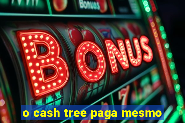 o cash tree paga mesmo